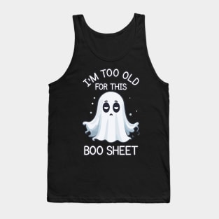 I'm too old for this boo sheet Tank Top